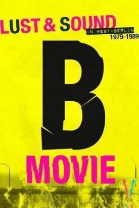 B-Movie: Шум и ярость в Западном Берлине (2015)